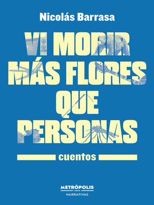 cover image of Vi morir más flores que personas
